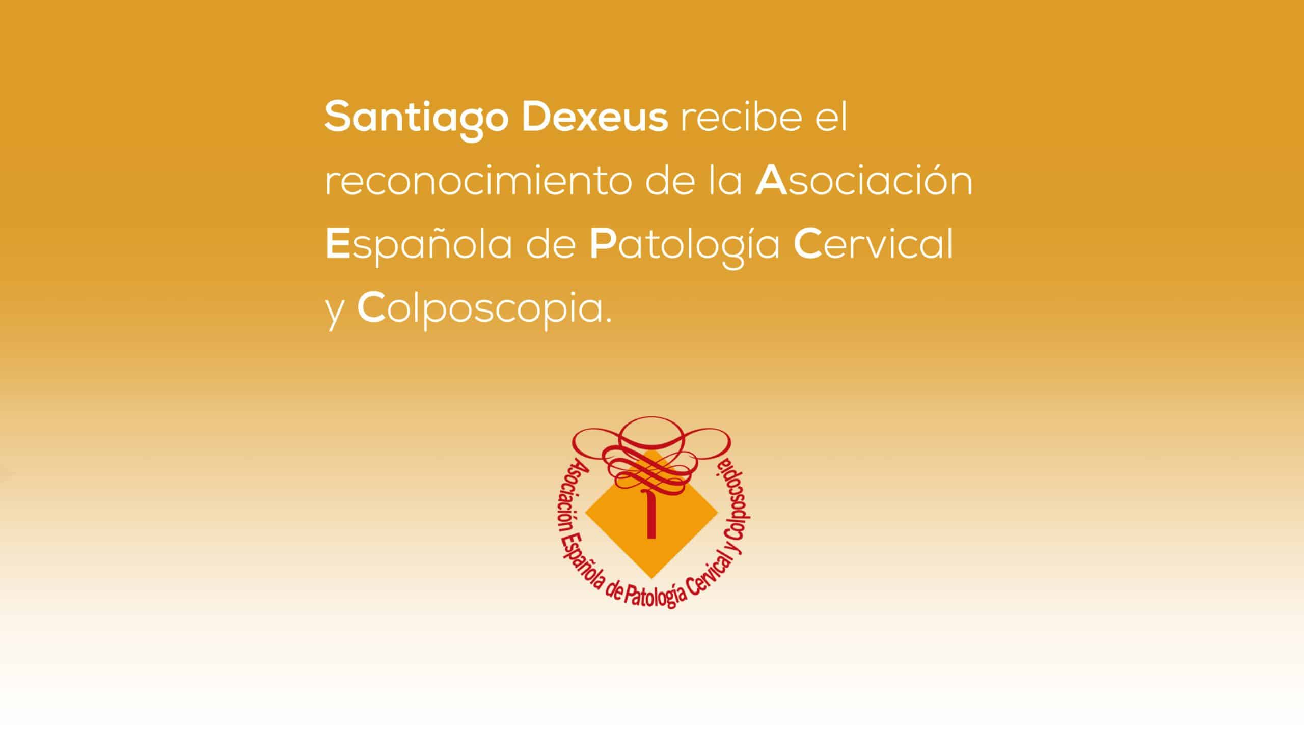 Santiago Dexeus recibe el reconocimiento de la Asociación Española de Patología Cervical y Colposcopia